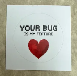 Your Bug Is My Feature