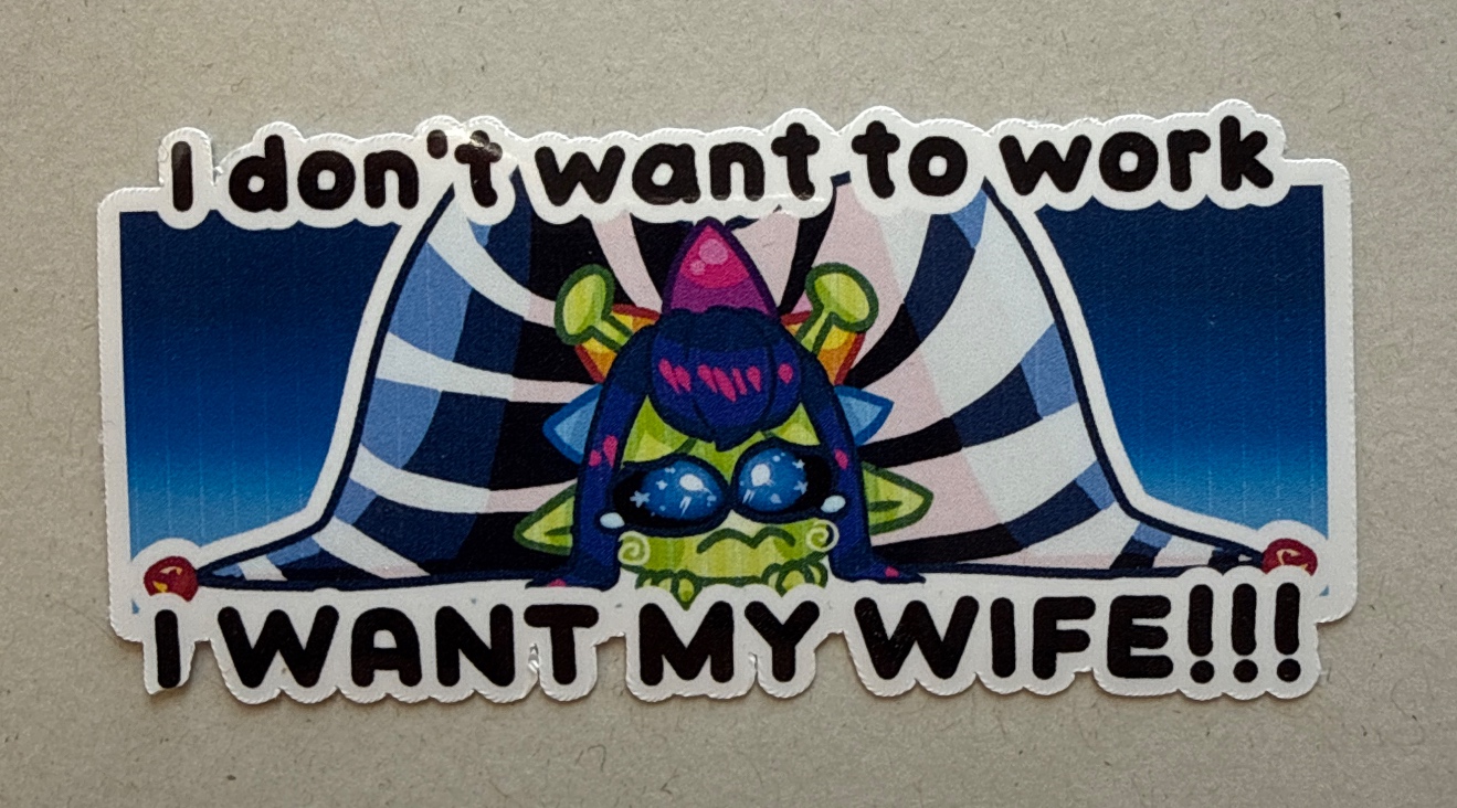 I don’t want to work, I want my wife!!!