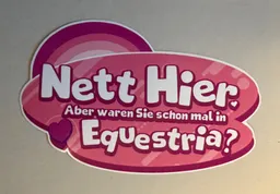 Nett Hier. Aber waren Sie schon mal in Equestria?