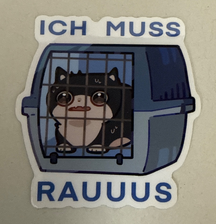 Ich muss rauuus