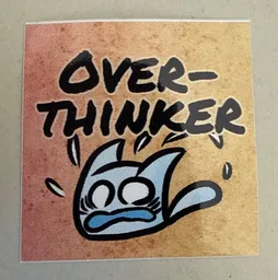 Overthinker