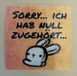 Sorry… ich hab null zugehört…