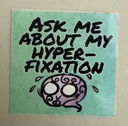 Ask me about my hyperfixation