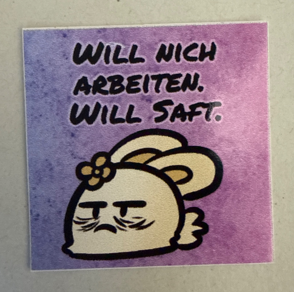 Will nich arbeiten. Will Saft.