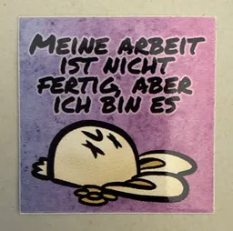 Meine Arbeit ist nicht fertig, aber ich bin es