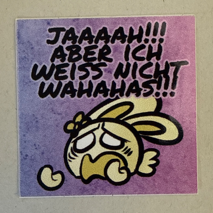 Jaaaah!!! Aber ich weiß nicht wahahas!!!